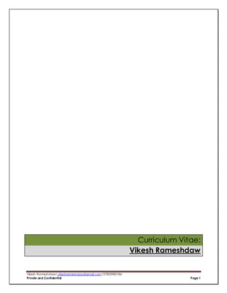Vikesh Rameshdaw/ vikeshrameshdaw@gmail.com /27833983184
Private and Confidential Page 1
Curriculum Vitae:
Vikesh Rameshdaw
 