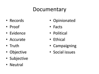 DocumentaryRecordsProofEvidenceAccurateTruthObjectiveSubjectiveNeutralOpinionatedFactsPoliticalEthicalCampaigningSocial issues
