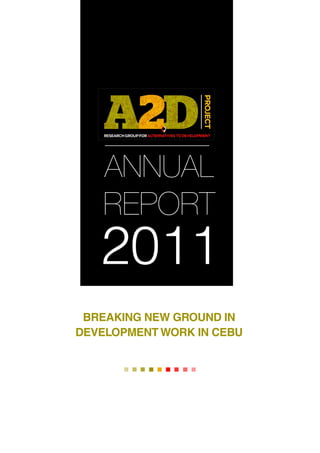 ANNUAL
   REPORT
   2011
 BREAKING NEW GROUND IN
DEVELOPMENT WORK IN CEBU
 