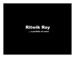Ritwik RoyRitwik Roy
… a portfolio of sorts!
 