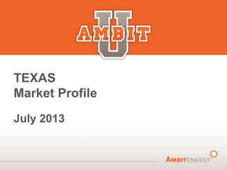 TEXAS
Market Profile
July 2013
 