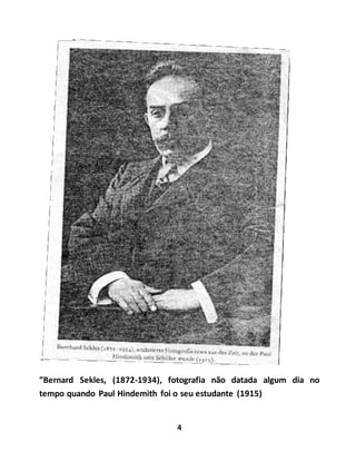 4
”Bernard Sekles, (1872-1934), fotografia não datada algum dia no
tempo quando Paul Hindemith foi o seu estudante (1915)
 