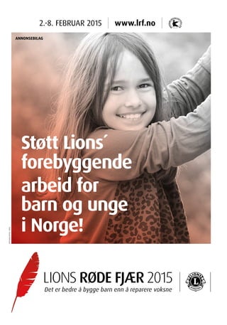 www.lrf.no2.-8. FEBRUAR 2015
Støtt Lions´
forebyggende
arbeid for
barn og unge
i Norge!
Foto:TrondRekstad
ANNONSEBILAG
 