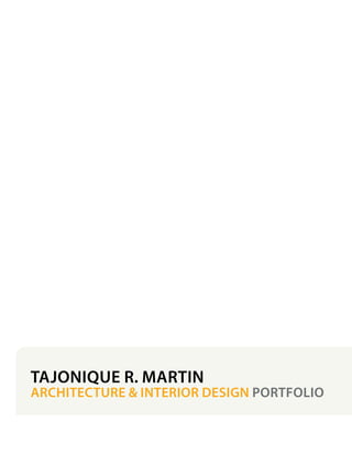 TAJONIQUE R. MARTIN
ARCHITECTURE & INTERIOR DESIGN PORTFOLIO
 