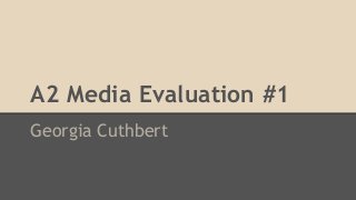 A2 Media Evaluation #1
Georgia Cuthbert
 