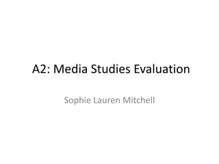 A2: Media Studies Evaluation
Sophie Lauren Mitchell
 