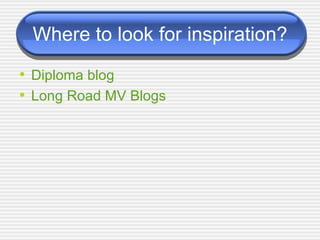 Where to look for inspiration? Diploma blog Long Road MV  Blogs 