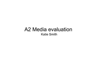 A2 Media evaluation
      Katie Smith
 