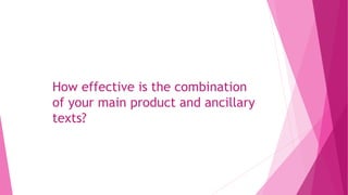 How effective is the combination
of your main product and ancillary
texts?
 