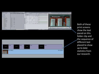Both of these
print screens
show the text
paced on this
folder clip and
the sequence of
different text
placed to show
up to date
statistics from
our research.
 