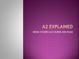 MEDIA STUDIES A2 COURSE AND EXAM
 