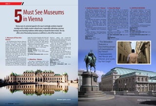 5Must See Museums
inVienna
Vienna owes its universal appeal to the way it excitingly combines imperial
nostalgia with a highly creative cultural scene, responsibly cultivating a precious
heritage and charming traditions whilst taking on board the latest trends.The city
offers a lot of fascinating museums as well here is a list of five must visits
3. Gallery Belvedere - Vienna
This Baroque masterpiece houses is one
of Europe's most important museums, the
Gallery Belvedere Vienna. In the Upper
Belvedere the world's largest collection of
paintings by Gustav Klimt is on display,
alongside works by Egon Schiele and Oskar
Kokoschka.
The Belvedere also features a fascinating
group of masterpieces by French
impressionists like Renoir and Monet,
and works by Van Gogh, while a large
Biedermeier collection will delight fans of
19th century art.
The Belvedere gardens and park invite you
to enjoy a magnificent view of downtown
Vienna.
Galerie Belvedere, Prinz-Eugen-Strasse
27, 1030 Vienna, Austria, T.: 0043 1 795 57 0
info@belvedere.at
Opening Hours
Daily: 10 a.m. - 6 p.m.
Wednesdays: 10 a.m. - 9 p.m.
4. Hauz Der Musik
HAUS DER MUSIK is an interactive
discovery museum located in the heart of
Vienna's first district nestled between St.
Stephen's Cathedral and the Vienna State
Opera. A host of interactive installations
playfully communicate openness to new
things, understanding and enthusiasm in
approaching music HAUS DER MUSIK was
awarded the Austrian Museum Prize for its
innovative design and is located in the former
Palais of Archduke Charles. A total of 5,000
square meters has been set aside exclusively
for areas dedicated to a wide array of
approaches to music, and most of all, to the
experience of music.
HAUS DER MUSIK
Betriebsges.m.b.H.Seilerstätte 30, A-1010
Vienna, Tel. ++43-1-513 48
For more information visit: http://www.
hdm.at/
OpeningHours:
Daily: 10 a.m. to 10 p.m.
1. Museum of Fine Arts -
Vienna
The Kunsthistorisches Museum (Museum
of Fine Arts) in Vienna is one of the most
important European museum buildings
errected in the 19th century. The monumental
structure, built as part of the Emperor Franz
Joseph I expansion of the city in 1858, was
intended to both unite and appropriately
represent the artistic treasures that had been
collected by the Habsburgs over the centuries.
Construction work lasted 20 years, from
when ground was first broken in 1871 to
completion in the year 1891.
ThenewlyconstructedMuseumofFineArts
building in the Ringstraße was ceremoniously
opened in 1891. The magnificent architecture
creates a fitting setting for the artistic treasures
assembled by the Habsburgs, amongst the
most spectacular in the world. The collections
range from Ancient Egyptian and Greek and
Roman Antiquities to Medieval Art and the
splendid Renaissance and Baroque. In all,
the museum is divided into eight different
collections, some of which are housed in the
Hofburg and in Schönbrunn Palace.
Museum of Fine Arts, Main Building,
Maria Theresien-Platz, A - 1010 Vienna
Opening Hours
Tuesday - Sunday: 10 a.m. - 6 p.m.
Thursday: 10 a.m. - 9 p.m. (Coin cabinet
closes at 6 p.m.)
For further information visit: www.khm.
at
2. Albertina - Vienna
The range of outstanding works at the
Albertina span from Leonardo da Vinci,
Michelangelo and Raphael through Albrecht
Duerer, Rembrandt and Rubens to Lorrain,
Delacroix, Manet and Cezanne.The
collections of the 20th century include works
by Schiele,Klimt and Kokoschka, as well as
Warhol, Rauschenberg and Baselitz.
Aside the vast graphics collection the
museum also houses a photographic, an
architectural and a poster collection.
Another highlight of this museum are the
Habsburg State Rooms, which are newly
renovated and open to be viewed.
After your visit to the Albertina have a
coffee at the DO&CO Albertina, a restaurant
and café located on the ground floor with
great views of the Burggarten.
Albertina, Albertinaplatz 1, 1010 Wien,
Austria, T.: 0043 1 534 83-0
Opening Hours
Daily: 10 a.m. - 6 p.m.
Wednesday: 10 a.m. - 9 p.m.
For further information visit: www.
albertina.at
5. LEOPOLD MUSEUM
The Leopold Collection is one of the
most important collections of modern
Austrian art in the world. The more than
5,000 exhibits were collected by Rudolf and
his wife Elisabeth Leopold over a period of
five decades. In 1994, the Collection was
consolidated by Rudolf Leopold with the
assistance of the Republic of Austria and
the Austrian National Bank into the Leopold
Museum Private Foundation - a non-profit
private foundation.
Leopold Museum, at the MuseumsQuartier,
U2 MuseumsQuartier, U3 Volkstheater
Opening Hours
Daily: 10am-6pm
Thursdays: 10am-9pm
For more information visit: http://www.
leopoldmuseum.org/en
For more information please visit: www.
austria.info
“The Belvedere
features a
fascinating group
of masterpieces
by French
impressionists
like Renoir and
Monet, and works
by Van Gogh"
Belvedere gallery vienna Albertina terrace vienna
TAKE OFF
www.tlfmagazine.com20 TLF Magazine  JUNE 2015 21 TLF Magazine  JUNE 2015
 