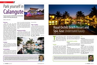 CHECK-IN
www.tlfmagazine.com34 TLF Magazine  JUNE 2015 35 TLF Magazine  JUNE 2015
Overview
Pristine beach views, lush tropical
rainforests and a laid-back bohemian vibe
await guests at The Park Calangute, Goa.
Situated on a 30km stretch of coastline in
Northern Goa, Calangute beach has a balmy
climate throughout the year. Goa, which is
visually and culturally different from the rest
of India, attracts visitors with its abundant
natural beauty and vibrant music and nightlife
scene – guests of The Park Calangute, Goa
benefit from both, with exclusive beach access
and resident DJs that provide a soundtrack of
chilled music throughout the evening. The
pool deck, bar and restaurant extend out onto
the unspoiled beach. From here, guests can
take in magnificent sunsets and refreshing
breezes from the Arabian Sea. The primarily
white decor acts as a blank canvas which is
accented by bright splashes of neon pink and
deep purple.
Location
The Park Calangute, Goa is situated on
the border of the Candolim and Calangute
villages, on the juncture of two of Goa’s most
popular and lively beaches (Candolim Beach
and Calangute Beach).
Accomodation
Light and contemporary style with modern
furniture accentuates the beautiful and
spacious room at the Park. All the 30 rooms
are minimal in terms of colour and decorated
with contemporary works of art and custom
Words | Nidhi Joshi
furniture. You can choose from the Deluxe
Rooms, Luxury Rooms, the Studio Suites
and the Deluxe Suites which I bet offer you
the best view of the azure Arabian sea from
your room. One thing that really stands out
at this property is the doors that have life size
posters of the real hippie couples that still live
in Goa.
Restaurant and Bar
The hotel has a restaurant that is aptly
named Love that serves continental, Indian,
Chinese and Goan cuisine and on top of the
restaurant is an open air bar called Peace
that is a perfect setting to view the beautiful
sunsets with a breath of fresh air with your
Park yourself in
Calangute
Saurabh Khanna, general manager, the park Calangute Goa says, “Within a short span, The Park hotel in Goa has become
very popular among national and international tourists. This is because of the hotel’s unique design elements, attention
to luxurious comforts, distinctive dining, personalised service and entertainment concepts which makes us a refreshing
experience for travellers from around the world. The Park Calangute Goa will continue to offer The Park’s brand of chic
design, thrilling nightlife and innovative gastronomy to the beach paradise of Goa”.
A great stay option in Northern Goa,The Park offers
comfort to the mind, body and soul
friends and family.
Other Facilities
There is a small outdoor pool at the property
with daybeds and cabanas and cocktails can be
sipped while cooling off with refreshing sea
breezes from the ocean. Throughout the day, and
well into the night, laidback music by resident
DJs fills the air, providing the perfect soundtrack
for relaxation, indulgence or partying. The hotel
also provides its guests with exclusive beach
access. All the rooms have hi speed wi-fi, tea
and coffee making facilities, complimentary
newspapers and seasonal fruits.
For more information: http://www.
theparkhotels.com/
The lovely poolside area
T
his is a perfect place for a family
vacation; with a mini golf course, a
flock of pet geese on the property,
shoal of fish at an unconventional
entrance to a resort. There’s a lot
to discover both inside and outside of the
property
ROOMS
All the rooms are quite spacious
and comfortable. With the minimalist
interiors and chic décor the rooms bear a
contemporary look. The housekeeping staff
here deserves a special mention with the
kind of turndown services they offer and of
course the towel art here is quite amazing
and the kids just love it. The rooms are
divided into three categories – Club Rooms
(46), Luxury Suites (24) –these suites are
Words | Nidhi Joshi
Royal Orchid Beach Resort and
Spa, Goa:Understated luxury
large and have a partial sea facing balcony
and Royal Suites (3) – the oomph factor of
these rooms is the private plunge pool that
adds romance to the spirit of being in Goa.
RESTAURANTS and BAR
Cosmos
Cosmos is a multi-cuisine restaurant with
a breath-taking sea view. Meals prepared
here as good as home made but with superior
taste.
Sunken Bar
As the name suggests the bar is really
sunk in the pool. Well! At least, a part of it.
So you can enjoy your swim in the pool and
order your drink and enjoy it in the pool.
There is Bar-be-que an award-winning grill
house serving localised seafood delicacies
overlooking the beach.
Talking about the USP of the property Piyush Tyagi, general manager,Royal Orchid Beach Reosrt and Spa, Goa says,
“Located on Uttorda Beach, one of the cleanest and most scenic beaches of South Goa, we aim to provide our guests
with a 'Five Star Resort with home stay' experience, complete with a swimming pool and an open air Jaccuzi. Our Sea
Side Restaurant 'Boat Quay Grill' is quite popular with the guests and had recently won the Times Food Night life award”.
Spa
Sohum Spa
Sohum Spa spread over an area of 5,000
sq ft is the perfect sojourn to rejuvenate your
soul. The interiors are done in the soft hues
of brown and beige. The guests are bound to
experience a deep relaxation as the therapists
are all were trained and experienced.
Social dos
Seasons I hosts up to 150 guests for
corporate seminars and social gatherings,
Seasons II and III is set for board meetings,
training and interview sessions and can host
up to 70 guests. For weddings and other
get togethers, Boat Quay Lawn are perfect
landscaped lawns with panoramic beaches for
up to 1200 guests.
For more information: http://www.
royalorchidhotels.com/
 