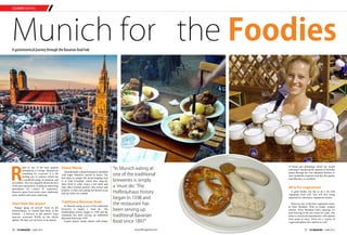 CULINARY MAPPING
www.tlfmagazine.com36 TLF Magazine  JUNE 2015 37 TLF Magazine  JUNE 2015
Munich for the FoodiesA gastronomical journey through the Bavarian food hub
R
ated as one of the most popular
destinations in Europe, Munich has
something for everyone! It is the
melting pot of cultures which has
a wonderful range of museums and
art exhibits. This city elegantly blends the best
of the past and present, creating an interesting
atmosphere for visitors to experience.
Discover great food joints some traditional,
some modern and some surprising.
Start from the airport
Hunger pangs on arrival? Feast on the
Schweinshaxe, or roasted ham hock, at the
Airbrau – a brewery in the airport’s large
open-air courtyard. Relish on the cheese
spätzle, the best you can have on an airport.
Donut Mania
Schmalznudel, a deep fried pastry sprinkled
with sugar, Munich’s answer to donut. The
best place to sample this heart-stopping treat
is at Café Frischhut, where they deep-fry
them fresh to order. Enjoy a hot drink and
taste other German pastries, like strizerl and
krapfen, or take your piping hot dessert to go
and eat while you wander.
Traditional Bavarian food
In Munich eating at one of the traditional
breweries is simply a ‘must do.’ The
Hofbräuhaus history began in 1598 and the
restaurant has been serving up traditional
Bavarian food since 1897.
Expect hearty, meaty dishes with plenty
of bread and dumplings which are mouth
watering.Considering the amount of food that
passes through the vast industrial kitchen, to
serve hundreds of guests each day, the quality
and efficiency is excellent.
All in for vegetarians
A great foodie city has to do a lot with
vegetarian food well. You will love being
surprised by innovative vegetarian cuisine.
Discover one of the best vegetarian meals,
at Prinz Myshkin. With its bright, modern
interior, Prinz Myshkin looks amazing it’s
been thriving in the city centre for years. The
menu is varied and international, with options
from pasta to curry. There are a variety of
vegan and gluten-free options as well.
“In Munich eating at
one of the traditional
breweries is simply
a ‘must do.’ The
Hofbräuhaus history
began in 1598 and
the restaurant has
been serving up
traditional Bavarian
food since 1897"
 
