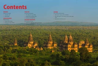 Contents
Take off
Travel ideas and destinations
14	 The wall that tells a story: Berlin
18	 Prague for the art and history buffs
20	 A museum tour through Vienna
CULINARY MAPPING
Food, restaurants and experts
38	 Exploring the world's largest market for fresh produce
36	 A food trip through Munich
Browse
Festivals, news and offers
06	 Around the world
08	 Travel Scanner
QUICK ESCAPES
Weekend Getaways
26	 Varanasi: life by the ghats
24	 Experience the magic of Orchha
LOUNGE
Leisure, Fashion And Entertainment
46	 Meet the game changers of the travel industry
40	 The virtual empresses: These ladies rule the world of online
media
49	 Expert advice: Get fit this monsoon
 