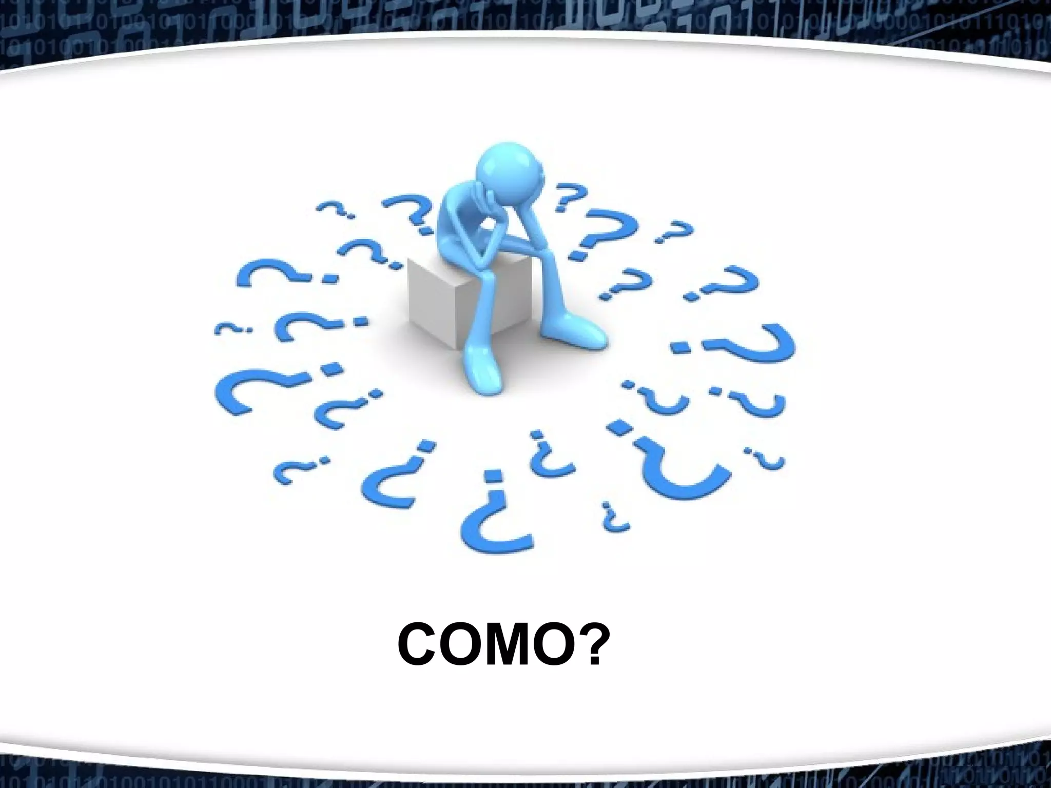 COMO?
 