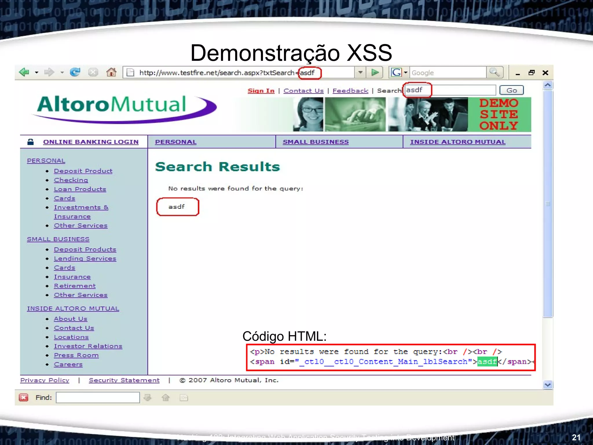 Hacking 102: Integrating Web Application Security Testing into Development 21
Demonstração XSS
Código HTML:
 