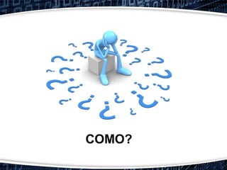 COMO?
 