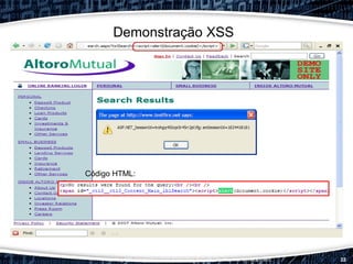 Hacking 102: Integrating Web Application Security Testing into Development 22
Código HTML:
Demonstração XSS
 