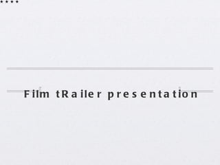 Film tRailer presentation 