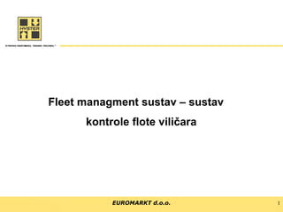 Fleet managment sustav – sustav
kontrole flote viličara

EUROMARKT d.o.o.

1

 