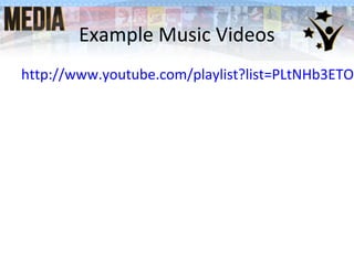 Example Music Videos
http://www.youtube.com/playlist?list=PLtNHb3ETO8