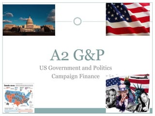 A2 G&P
US Government and Politics
Campaign Finance
 
