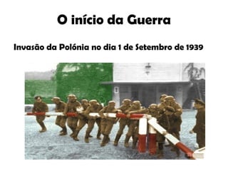 O início da Guerra Invasão da Polónia no dia 1 de Setembro de 1939 