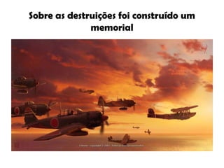 Sobre as destruições foi construído um memorial 