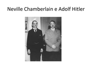 Neville Chamberlain e Adolf Hitler
 