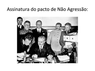 Assinatura do pacto de Não Agressão:
 