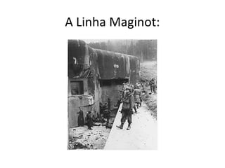 A Linha Maginot:
 
