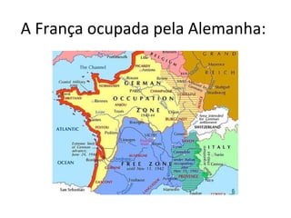 A França ocupada pela Alemanha:
 