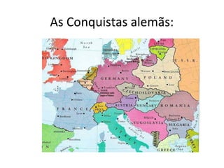 As Conquistas alemãs:
 