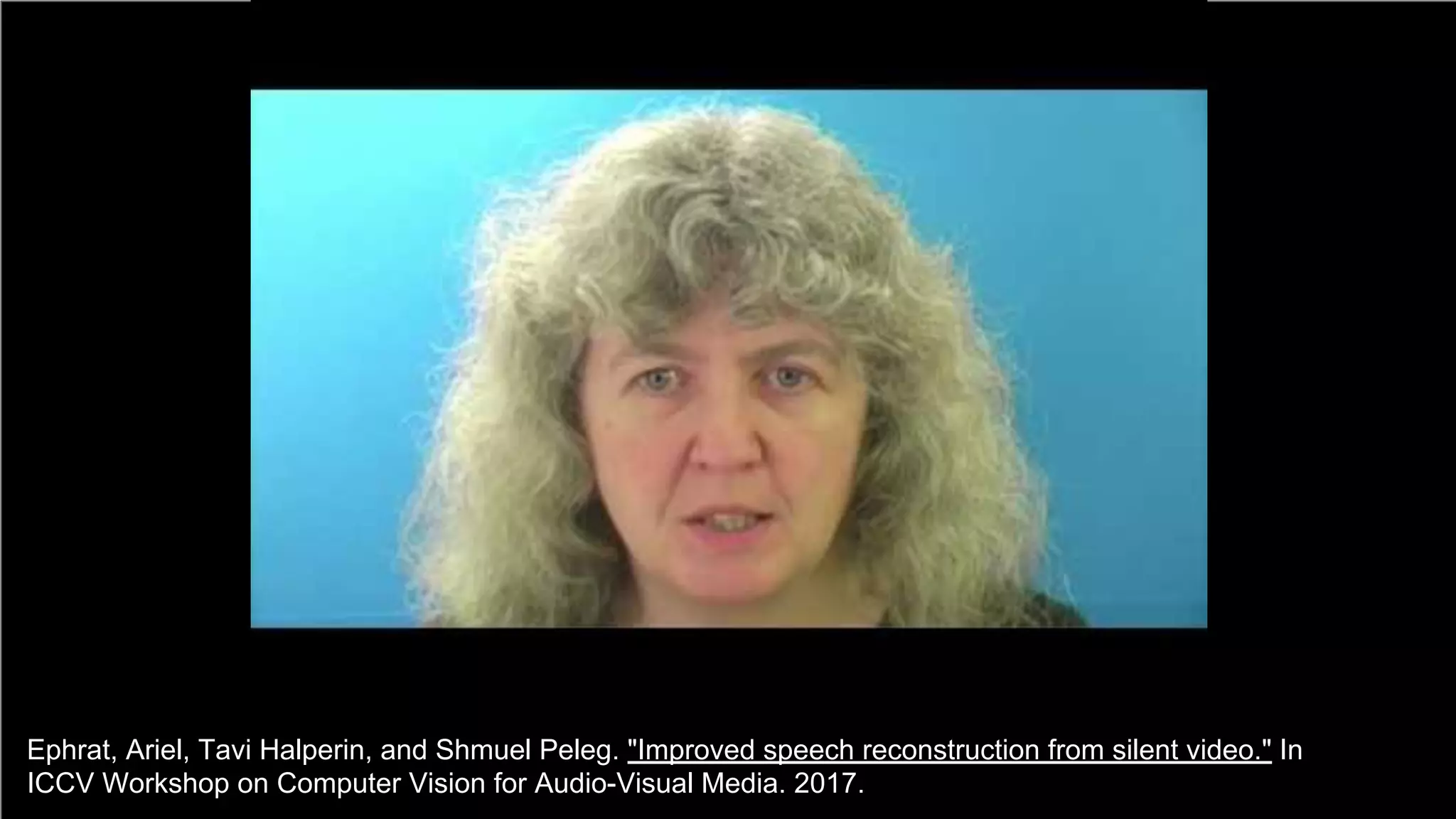 bit.ly/DLCV2018
#DLUPC
81
Ephrat, Ariel, Tavi Halperin, and Shmuel Peleg. "Improved speech reconstruction from silent video." In
ICCV Workshop on Computer Vision for Audio-Visual Media. 2017.
 