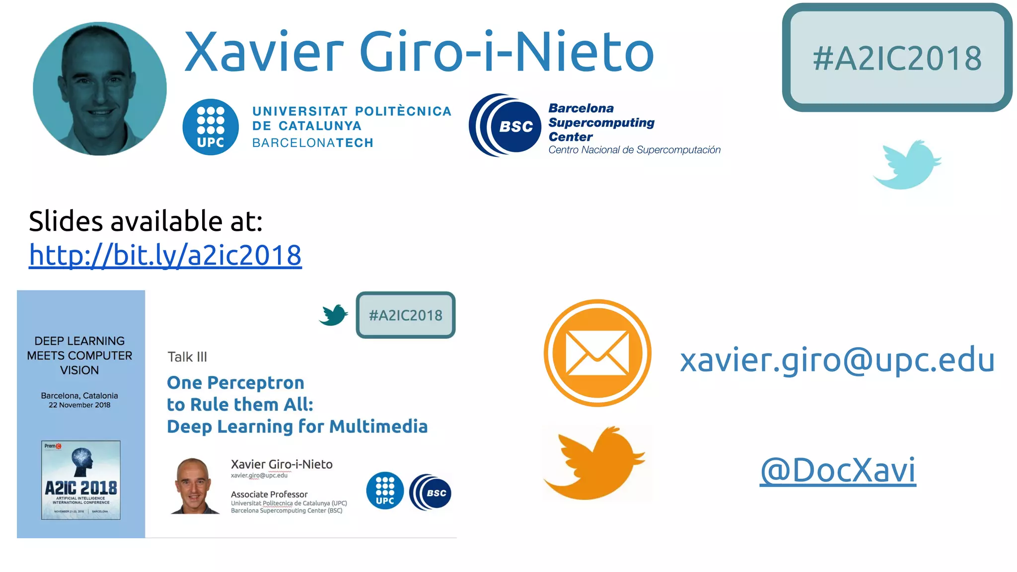 @DocXavi
Xavier Giro-i-Nieto
Slides available at:
http://bit.ly/a2ic2018
xavier.giro@upc.edu
#A2IC2018
 