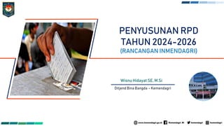 PENYUSUNAN RPD
TAHUN 2024-2026
(RANCANGAN INMENDAGRI)
Wisnu Hidayat SE, M.Si
Ditjend Bina Bangda - Kemendagri
 