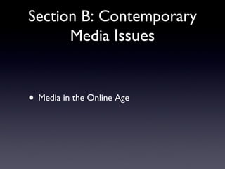 Section B: Contemporary Media  Issues Media in the Online Age 