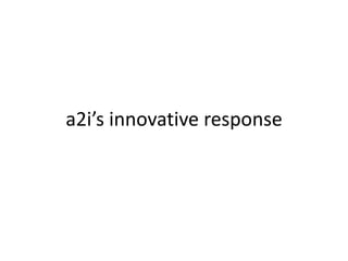 a2i’s innovative response
 