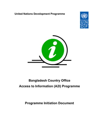 United Nations Development Programme
Bangladesh Country Office
Access to Information (A2I) Programme
Programme Initiation Document
 