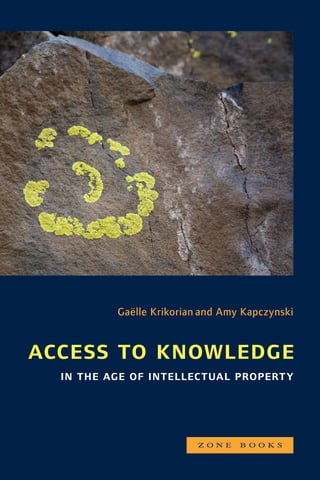 Gaëlle Krikorian and Amy Kapczynski 
access to knowledge 
in the age of intellectual property 
 