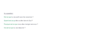 In a question :
Est ce que tu vas partir pour les vacances ?
Quand est ce qu’elle va aller dans le Sud ?
Pourquoi est ce que vous allez manger sans eux ?
Où est ce que tu vas déjeuner ?
 