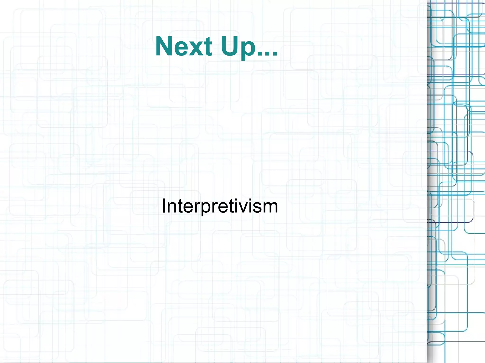 Next Up... Interpretivism 