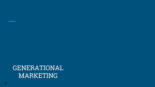 GENERATIONAL
MARKETING
19
 