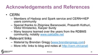 Acknowledgements and References
• CERN
– Members of Hadoop and Spark service and CERN+HEP
users community
– Special thanks...