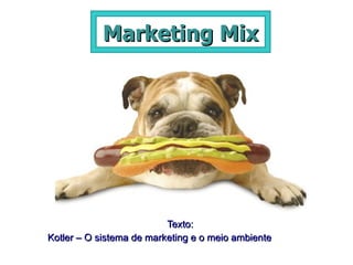 Marketing Mix Texto: Kotler – O sistema de marketing e o meio ambiente 