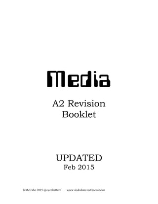 KMcCabe 2015 @evenbetterif www.slideshare.net/mccabekat
A2 Revision
Booklet
UPDATED
Feb 2015
 