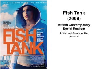 Fish Tank
(2009)
British Contemporary
Social Realism
British and American film
posters.
 