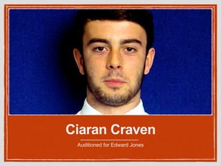 Ciaran Craven 
Auditioned for Edward Jones 
 