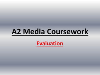 A2 Media Coursework Evaluation 